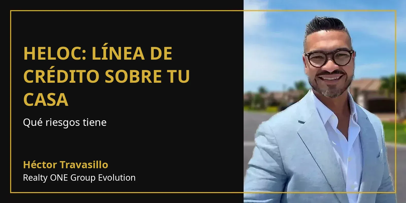 HELOC línea de crédito sobre tu casa con Héctor Travasillo